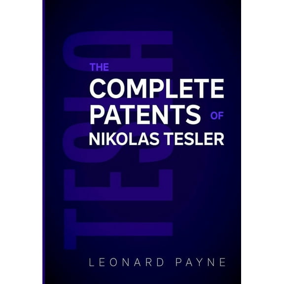 Tesla: The Complete Patents of Nikolas Tesla, (Paperback)