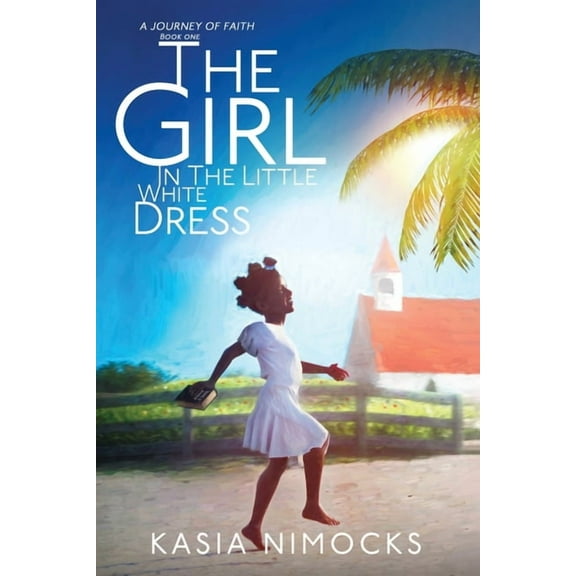 The Girl In The Little White Dress: A Journey of Faith Book One, (Paperback)