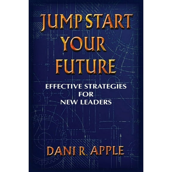 Jumpstart Your Future: Effective Strategies For New Leaders, (Paperback)