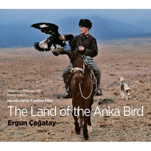 Land of the Anka Bird : A Journey Through the Turkic Heartland