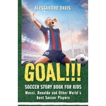 GOAL!!! Soccer Story Book for Kids; Messi, Ronaldo and Other World's Best Soccer Players, (Paperback)