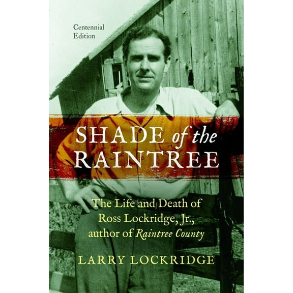Shade of the Raintree: The Life and Death of Ross Lockridge, Jr., (Paperback)