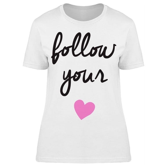 Follow Always Your Heart T-Shirt Women -Image by Shutterstock, Female x-Large
