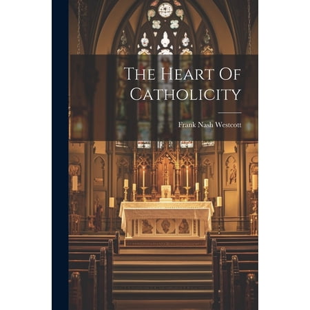 The Heart Of Catholicity (Paperback)