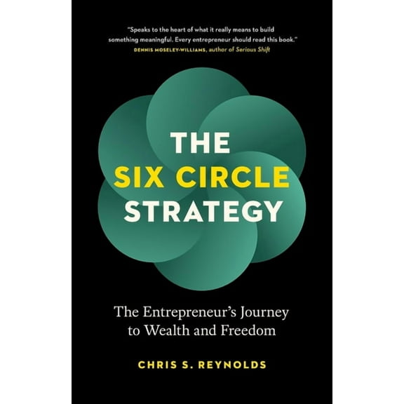 The Six Circle Strategy: The Entrepreneur's Journey to Wealth and Freedom, (Paperback)