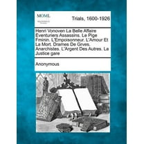 Henri Vonoven La Belle Affaire Aventuriers Assassins. - Le Pige Fminin. L'Empoisonneur. - L'Amour Et La Mort. Drames de Gr Ves. Anarchistes. - L'Argent Des Autres. La Justice Gare (Paperback)