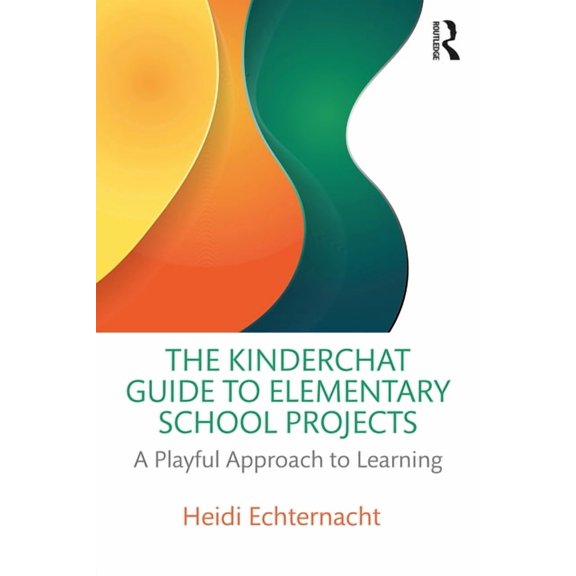 The Kinderchat Guide to Elementary School Projects: A Playful Approach to Learning, (Paperback)