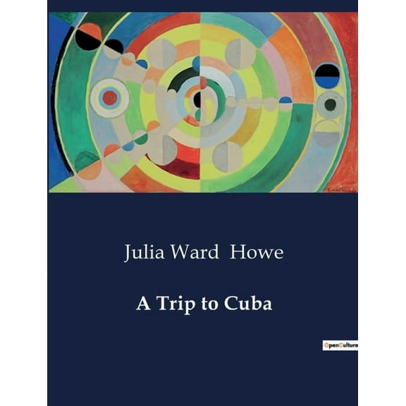A Trip to Cuba: Exploring the Cultural and Social Landscape of 19th Century Cuba, (Paperback)