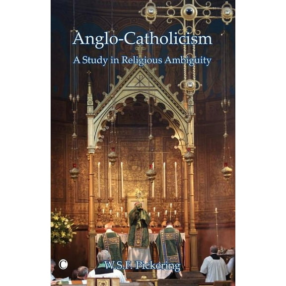 Anglo-Catholicism: A Study in Religious Ambiguity, (Paperback)