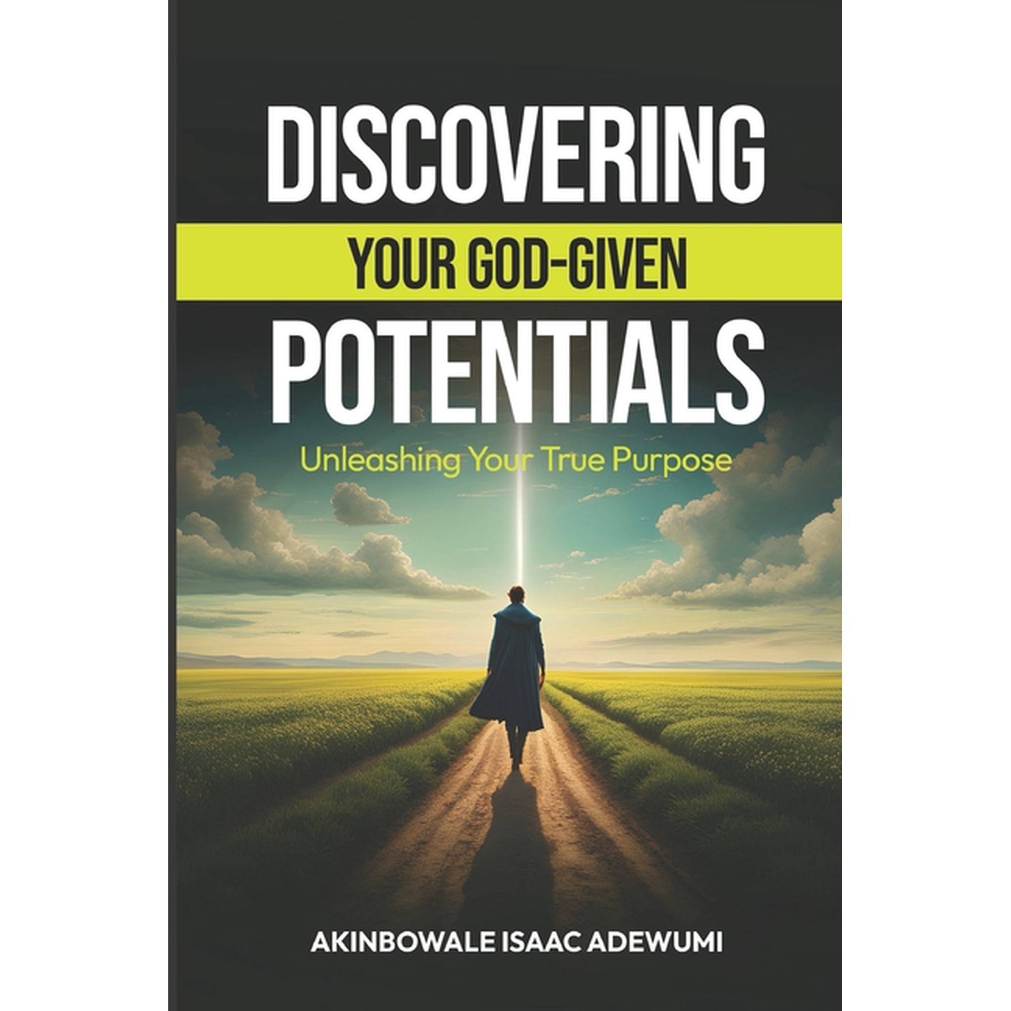 Discovering Your God-Given Potentials: Unleashing Your True Purpose (Paperback)