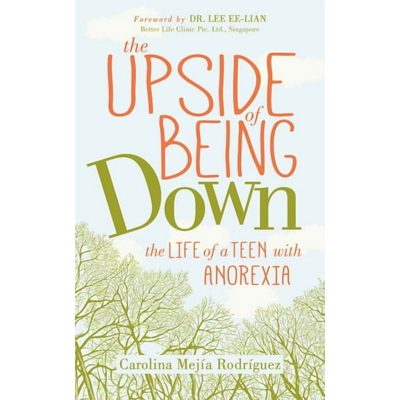 The Upside of Being Down: The Life of a Teen with Anorexia, (Paperback)