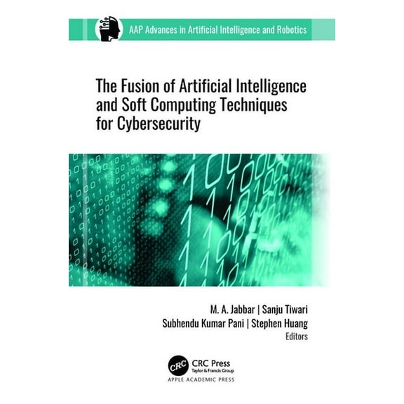 Aap Advances in Artificial Intelligence  The Fusion of Artificial Intelligence and Soft Computing Techniques for Cybersecurity, (Hardcover)