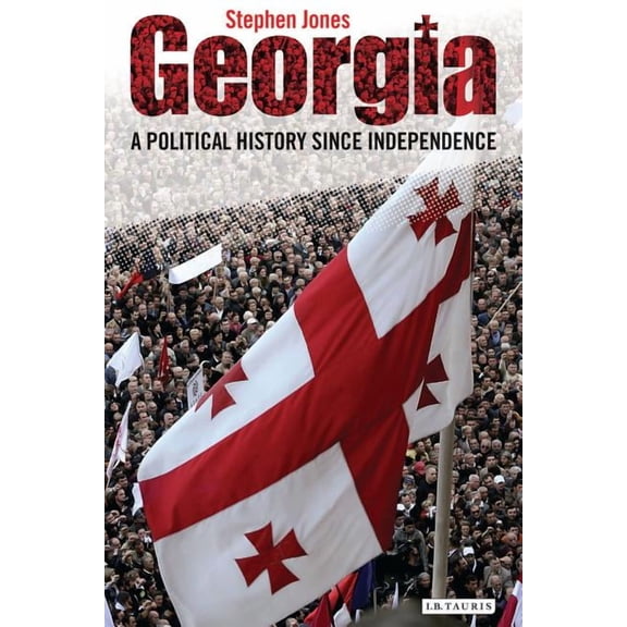 Georgia: A Political History Since Independence, (Hardcover)