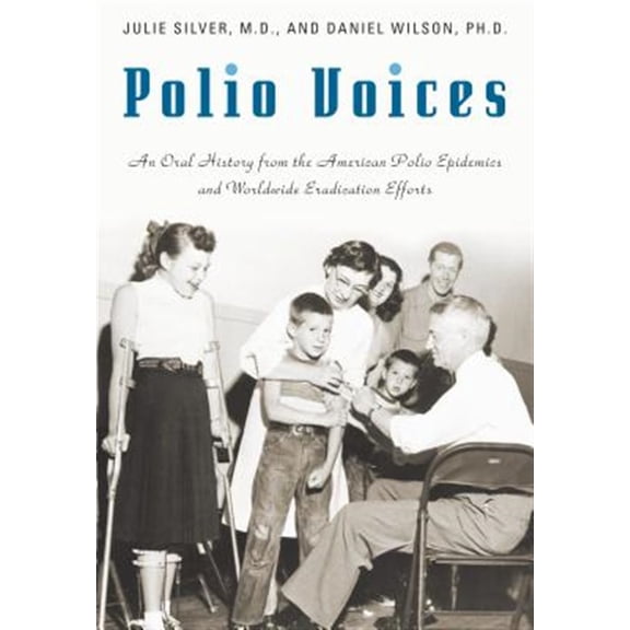 Pre-Owned Praeger Contemporary Health and Living Polio Voices: An Oral History from the American Polio Epidemics and Worldwide Eradication Efforts, (Hardcover)
