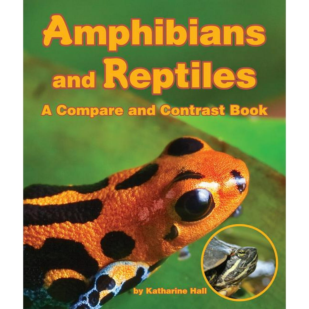 Amphibians and Reptiles A Compare and Contrast Book