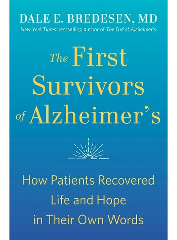 The First Survivors of Alzheimer's : How Patients Recovered Life and Hope in Their Own Words (Paperback)