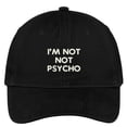 thumbnail image 1 of Trendy Apparel Shop I'm Not Not Psycho Embroidered Low Profile Deluxe Cotton Cap Dad Hat, 1 of 2