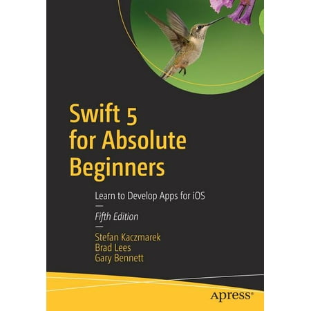Swift 5 for Absolute Beginners: Learn to Develop Apps for IOS (Best Way To Learn Ios Swift)