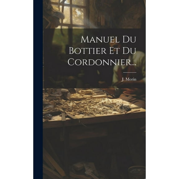 Manuel Du Bottier Et Du Cordonnier... (Hardcover)