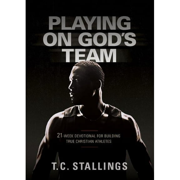 Playing on God's Team: 21-Week Devotional for Building True Christian Athletes, (Paperback)