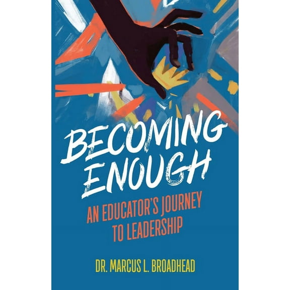 Becoming Enough: An Educator's Journey to Leadership, (Paperback)