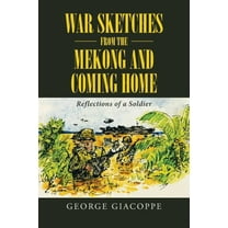 War Sketches from the Mekong and Coming Home: Reflections of a Soldier, (Paperback)