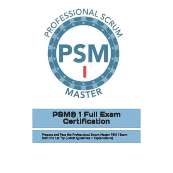 Pre-Owned PSM(R) 1 Full Exam Certification: Prepare and Pass the Professional Scrum Master PSM I Exam from the 1st Try (Latest Que, (Paperback)