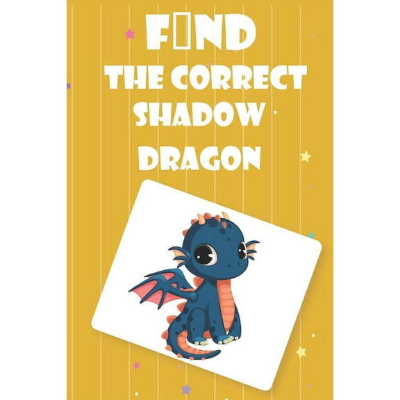 Find The Correct Shadow dragon: Fun Guessing Interactive Counting Game & Learning for kids ages 4-12 (Paperback)