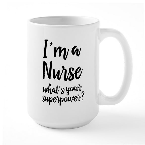 CafePress - I'm A Nurse What's Your S - 15 oz Ceramic Large White Novelty Mug