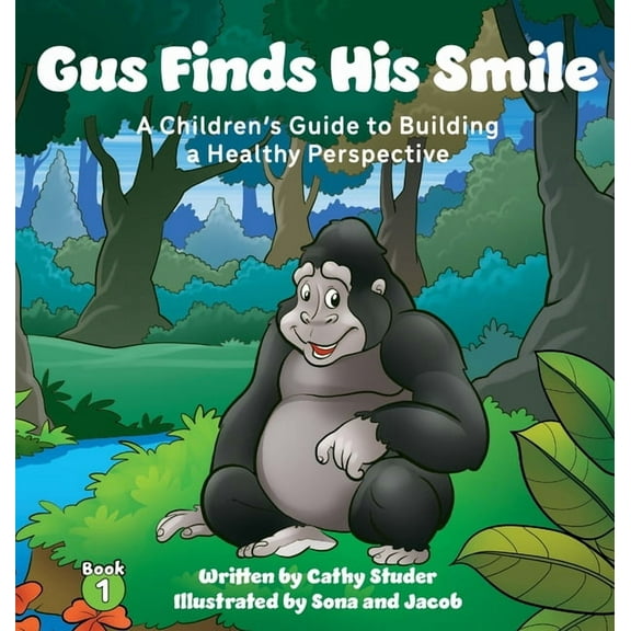 The Adventures of Gus and Pasha Gus Finds His Smile: A Children's Guide to Building a Healthy Perspective, Book 1, (Hardcover)