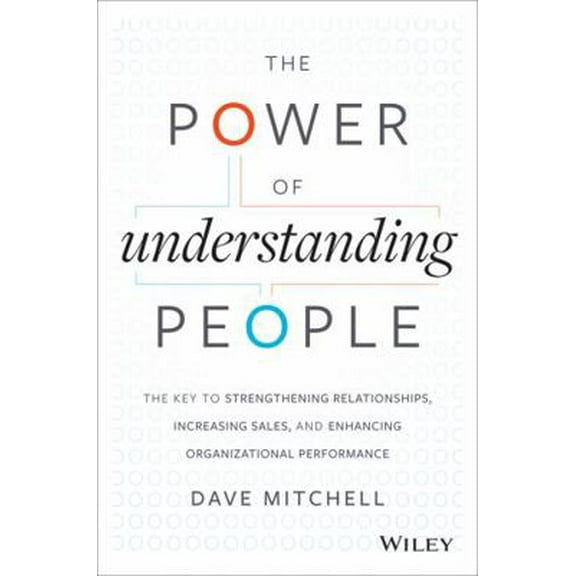 Pre-Owned The Power of Understanding People: The Key to Strengthening Relationships, Increasing Sales, and Enhancing Organizational Performance (Hardcover) 1118726839 9781118726839