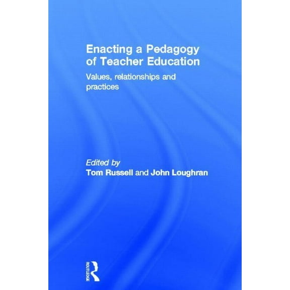 Enacting a Pedagogy of Teacher Education: Values, Relationships and Practices, (Hardcover)