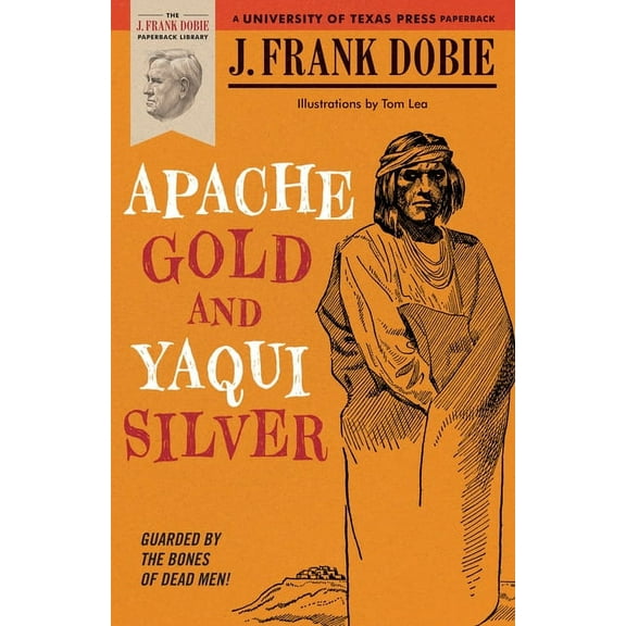 J. Frank Dobie Paperback Library Apache Gold and Yaqui Silver, (Paperback)