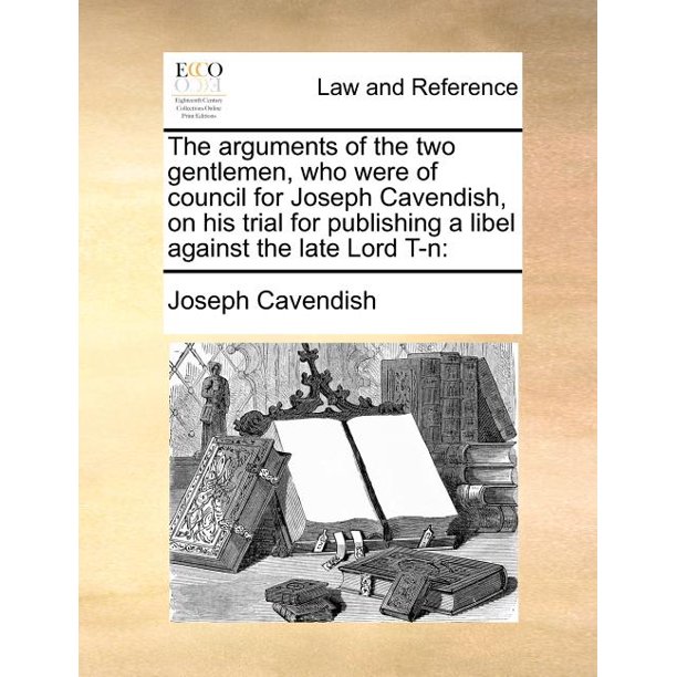 The Arguments Of The Two Gentlemen Who Were Of Council For Joseph Cavendish On His Trial For Publishing A Libel Against The Late Lord T N Paperback Walmart Com