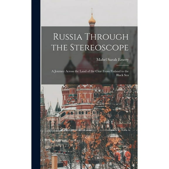 Russia Through the Stereoscope: A Journey Across the Land of the Czar From Finland to the Black Sea (Hardcover)