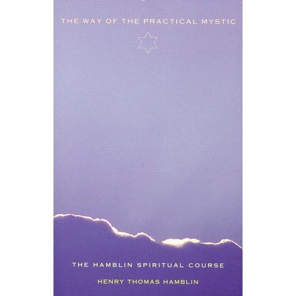 The Way of the Practical Mystic: The Hamblin Spiritual Course, (Paperback)