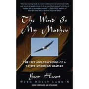 The Wind Is My Mother: The Life and Teachings of a Native American Shaman [Paperback - Used]
