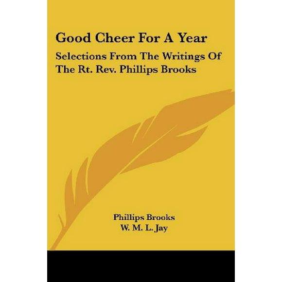 Good Cheer for a Year: Sélections des Écrits de la RT. Rev. Phillips Brooks