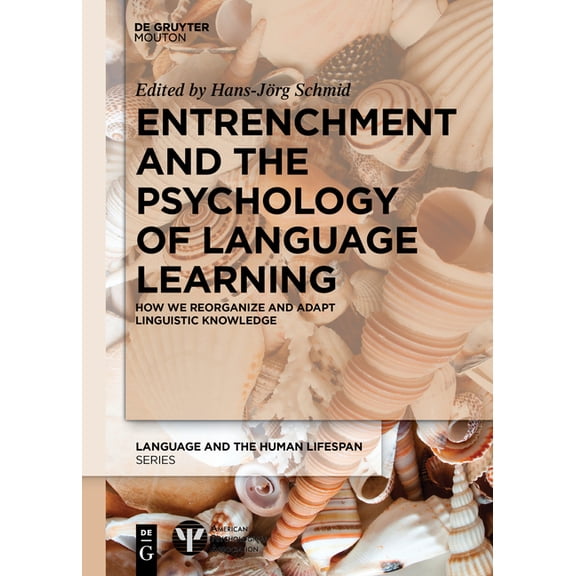 Language and the Human Lifespan (Lhls) Entrenchment and the Psychology of Language Learning: How We Reorganize and Adapt Linguistic Knowledge, (Paperback)