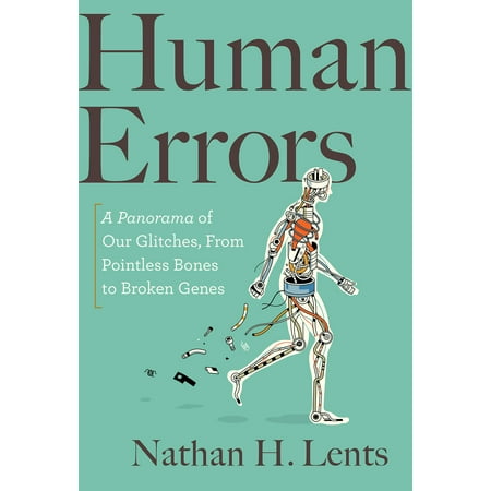 Human Errors : A Panorama of Our Glitches, from Pointless Bones to Broken