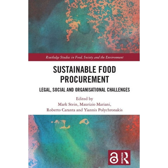 Routledge Studies in Food, Society and t Sustainable Food Procurement: Legal, Social and Organisational Challenges, (Hardcover)