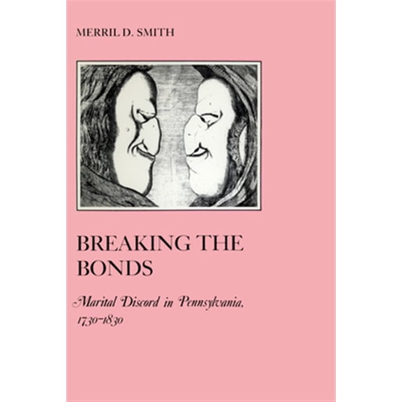 Pre-Owned American Social Experience Breaking the Bonds: Marital Discord in Pennsylvania, 1730-1830, Book 18, (Paperback)