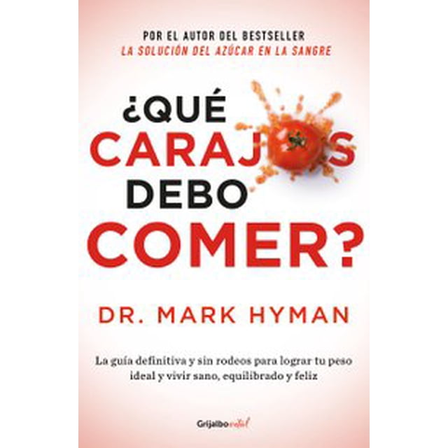 ¿QUE CARAJOS DEBO COMER? GRIJALBO MARK HYMAN