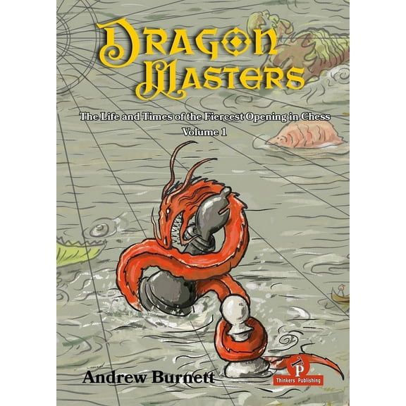 Dragonmasters - Volume 1: The Life and Times of the Fiercest Opening in Chess, (Hardcover)
