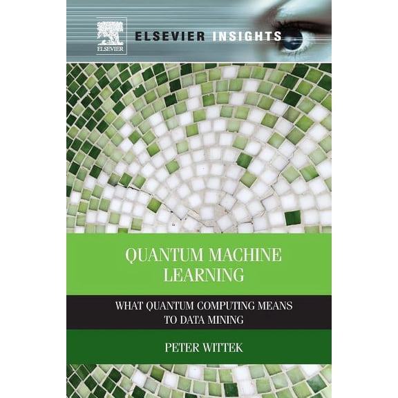 Quantum Machine Learning: What Quantum Computing Means to Data Mining, (Paperback)