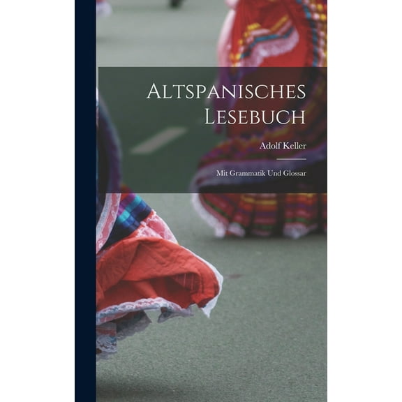 Altspanisches Lesebuch; Mit Grammatik Und Glossar (Hardcover)