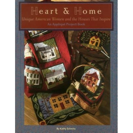 Heart & Home: Unique American Women and the Houses That Inspire: An Applique Project Book