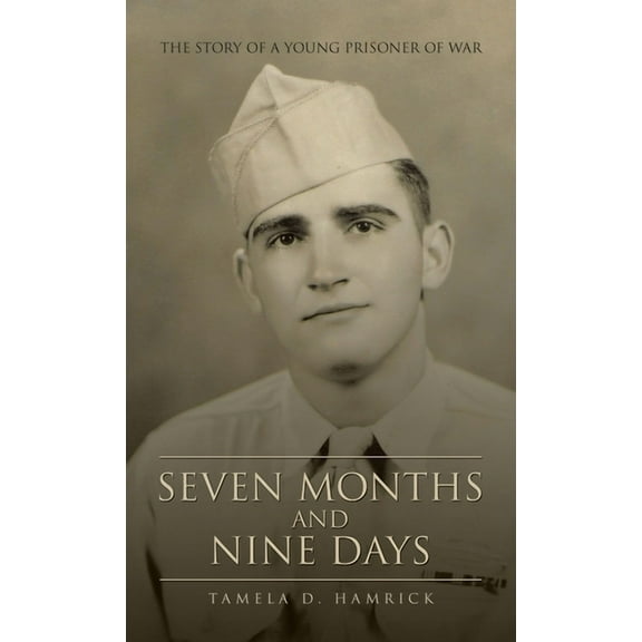 Seven Months and Nine Days: The Story of a Young Prisoner of War (Hardcover)