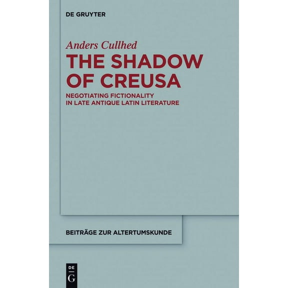 BeitrÃ¤ge Zur Altertumskunde The Shadow of Creusa: Negotiating Fictionality in Late Antique Latin Literature, Book 339, (Paperback)