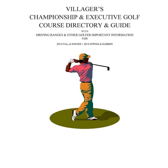 Villager's Championship & Executive Golf Course Directory & Guide, (Paperback)